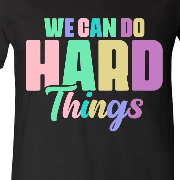 We Can Do Hard Things Motivated Teacher V-Neck T-Shirt