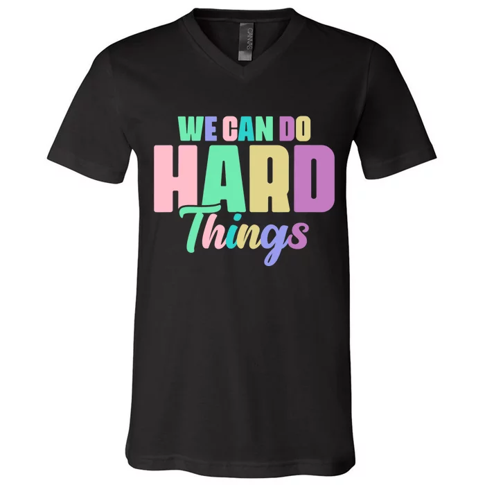 We Can Do Hard Things Motivated Teacher V-Neck T-Shirt