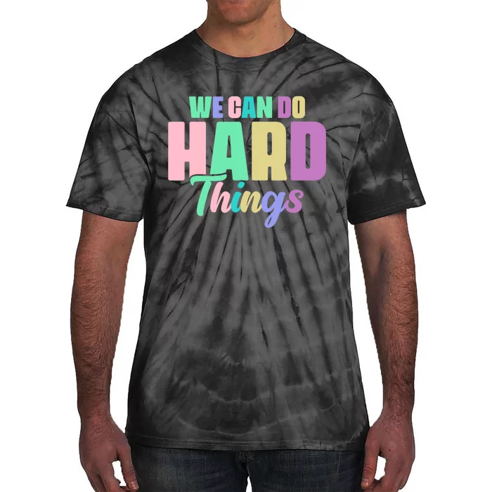 We Can Do Hard Things Motivated Teacher Tie-Dye T-Shirt