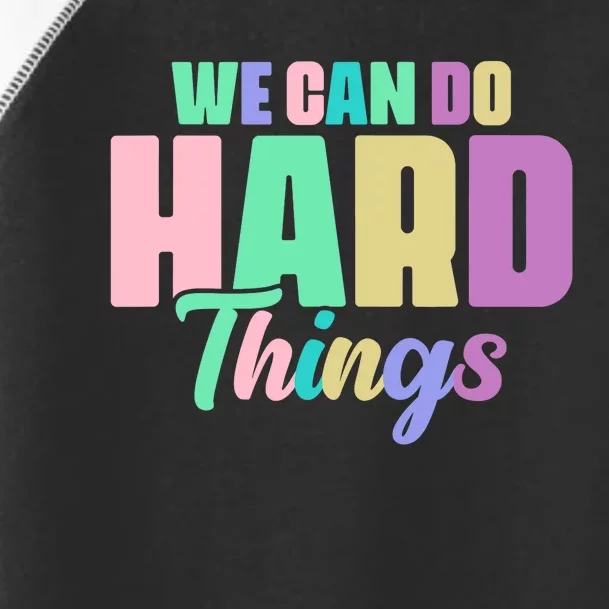 We Can Do Hard Things Motivated Teacher Toddler Fine Jersey T-Shirt