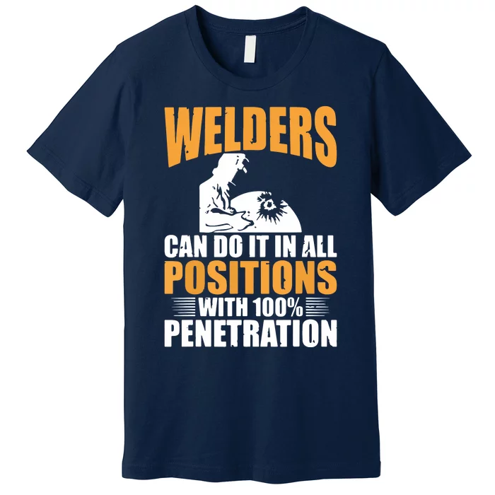 Welders Can Do It In All Positions Funny Welder Premium T-Shirt