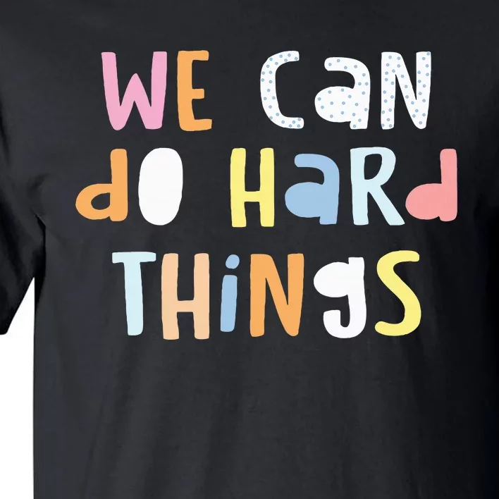 We Can Do Hard Things Teacher Back To School Tall T-Shirt