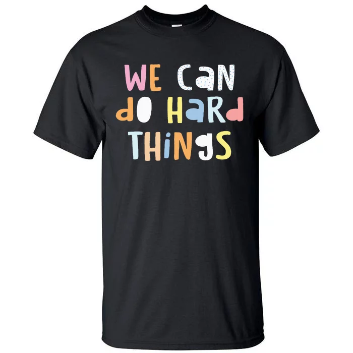 We Can Do Hard Things Teacher Back To School Tall T-Shirt