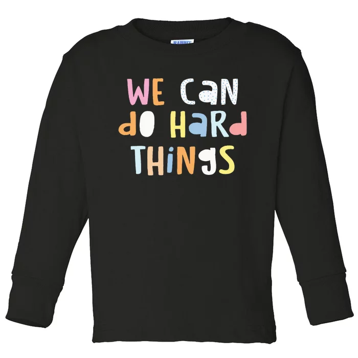 We Can Do Hard Things Teacher Back To School Toddler Long Sleeve Shirt