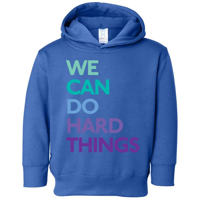 We Can Do Hard Things Gift Toddler Hoodie