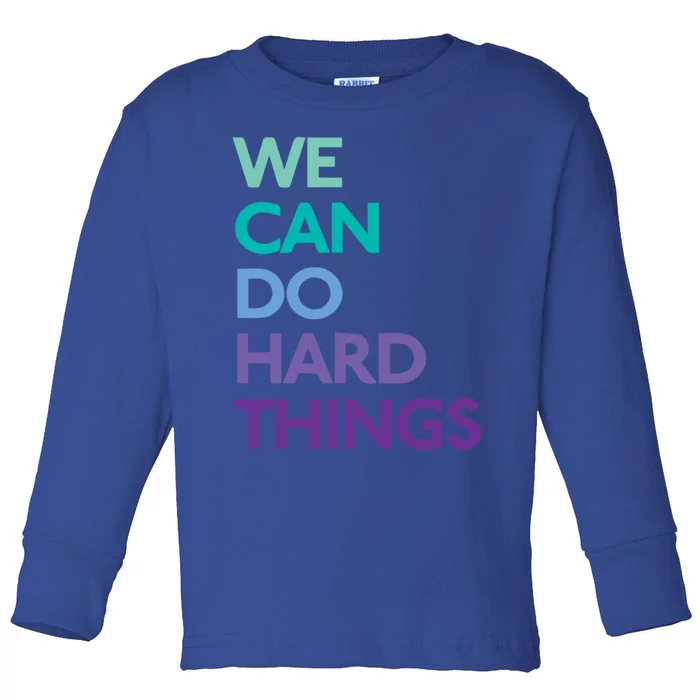 We Can Do Hard Things Gift Toddler Long Sleeve Shirt