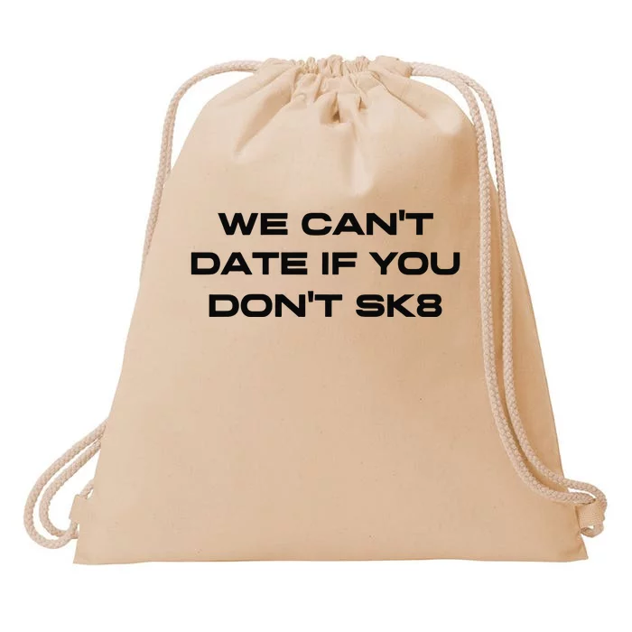 We Cant Date If You Dont Sk8 Drawstring Bag