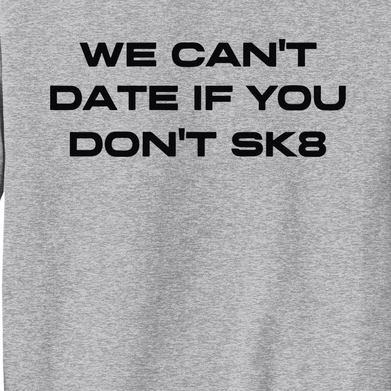 We Cant Date If You Dont Sk8 Tall Sweatshirt