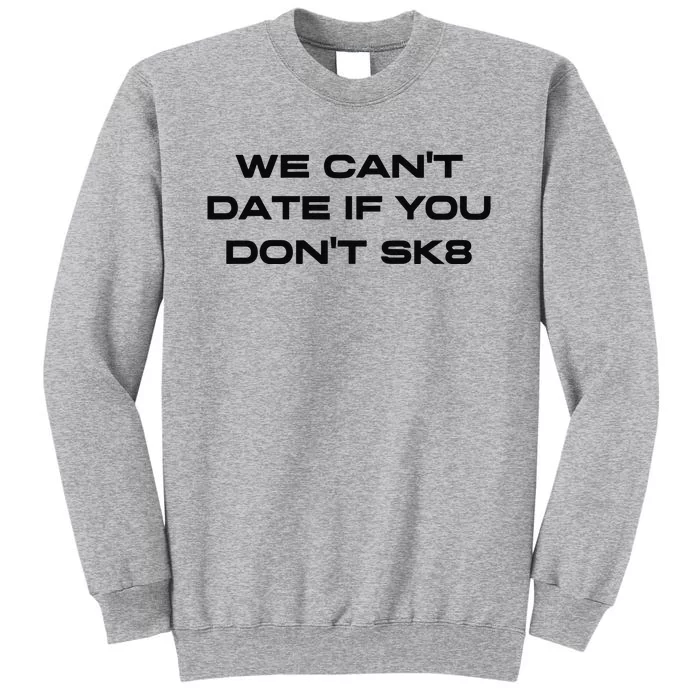 We Cant Date If You Dont Sk8 Tall Sweatshirt