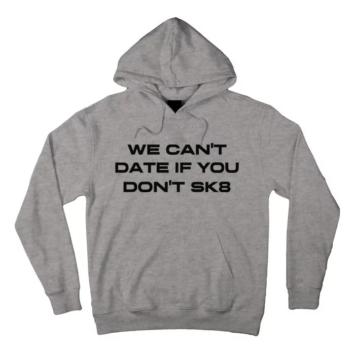 We Cant Date If You Dont Sk8 Tall Hoodie