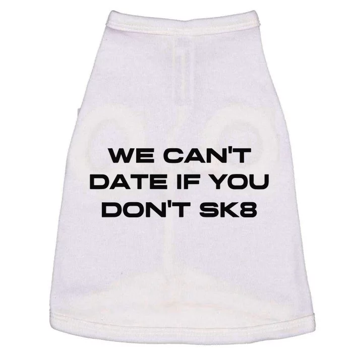 We Cant Date If You Dont Sk8 Doggie Tank