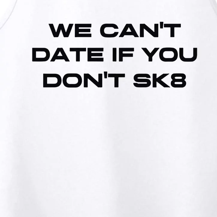 We Cant Date If You Dont Sk8 Performance Tank