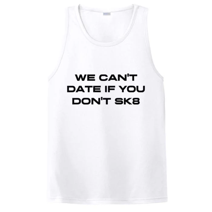 We Cant Date If You Dont Sk8 Performance Tank