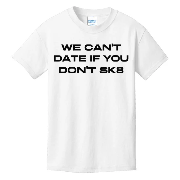 We Cant Date If You Dont Sk8 Kids T-Shirt