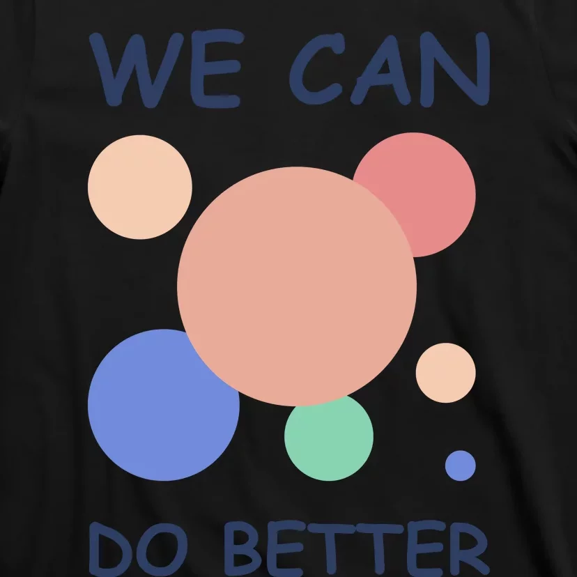 We Can Do Better T-Shirt