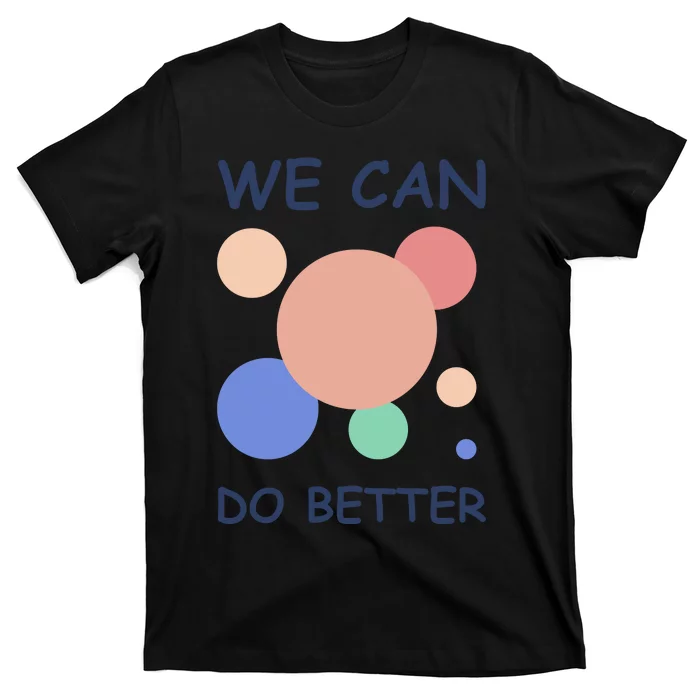 We Can Do Better T-Shirt