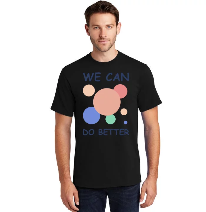 We Can Do Better Tall T-Shirt