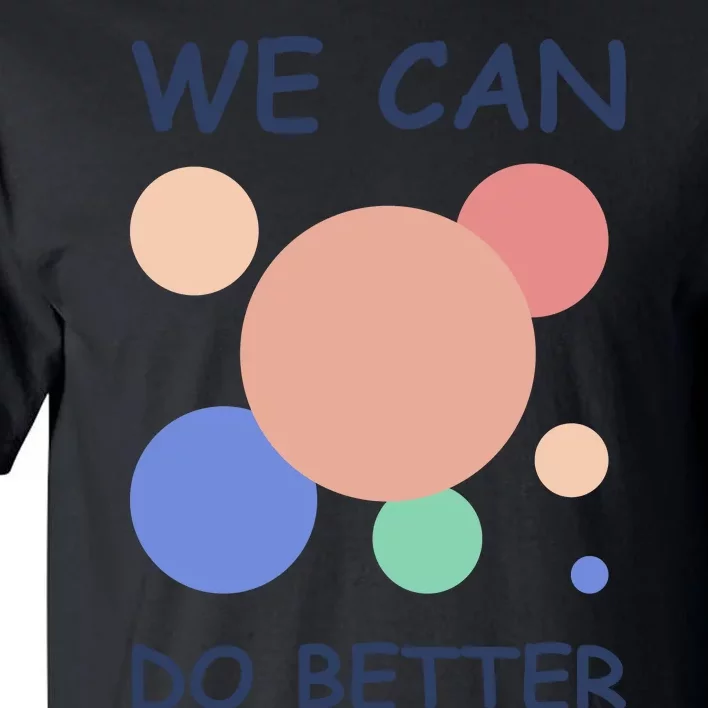 We Can Do Better Tall T-Shirt