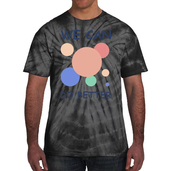 We Can Do Better Tie-Dye T-Shirt