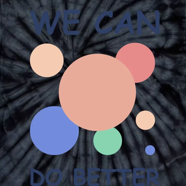 We Can Do Better Tie-Dye T-Shirt