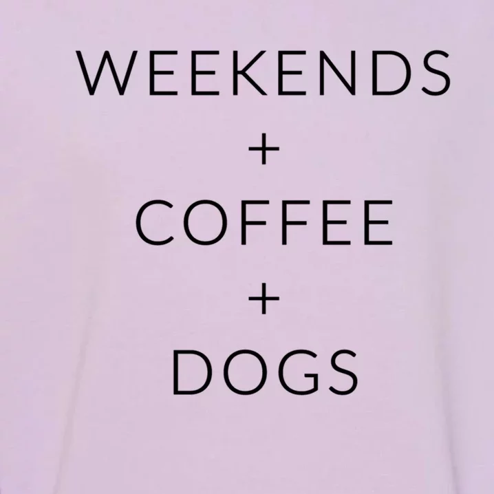 Weekends + Coffee + Dogs Gift Garment-Dyed Sweatshirt