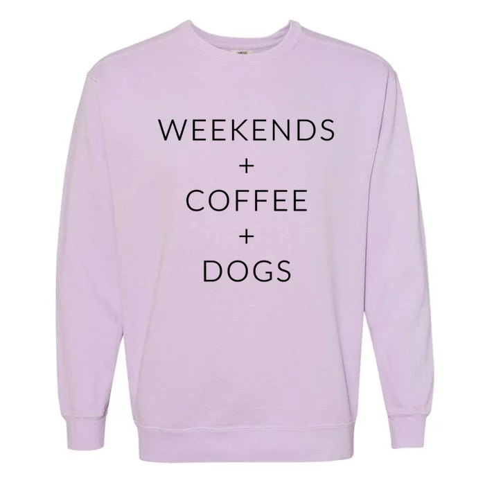 Weekends + Coffee + Dogs Gift Garment-Dyed Sweatshirt