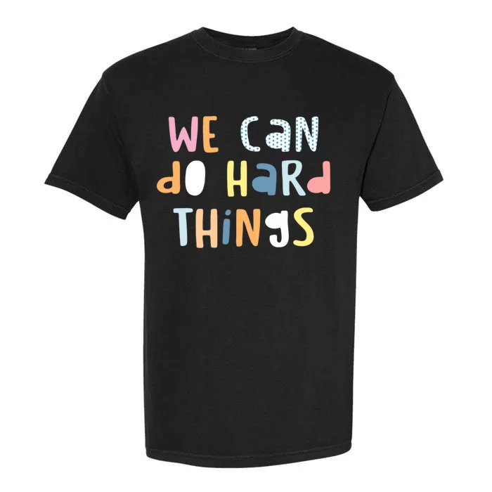 We Can Do Hard Things Motivational Quote Garment-Dyed Heavyweight T-Shirt