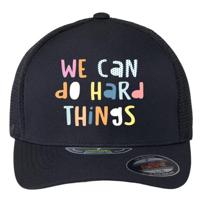 We Can Do Hard Things Motivational Quote Flexfit Unipanel Trucker Cap