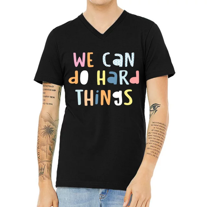 We Can Do Hard Things Motivational Quote V-Neck T-Shirt