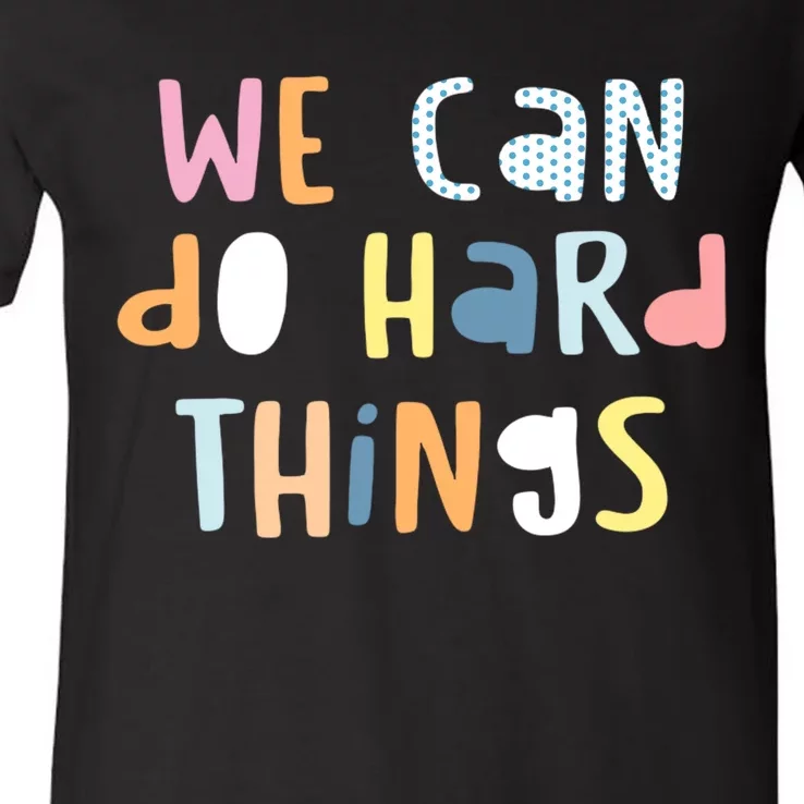 We Can Do Hard Things Motivational Quote V-Neck T-Shirt