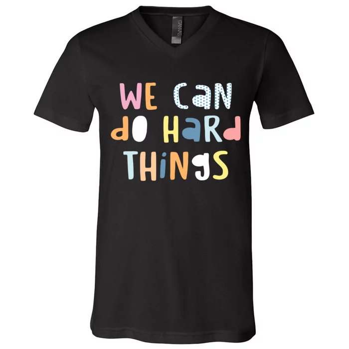 We Can Do Hard Things Motivational Quote V-Neck T-Shirt