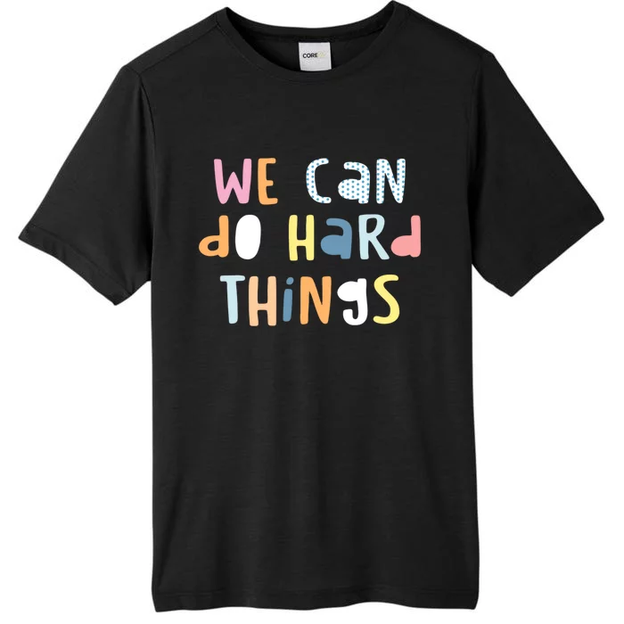 We Can Do Hard Things Motivational Quote ChromaSoft Performance T-Shirt