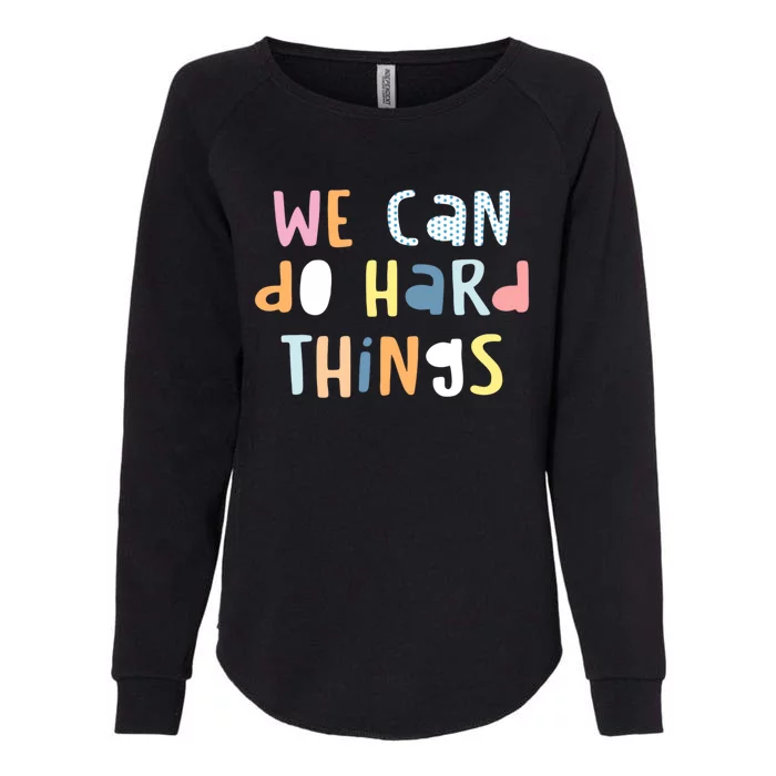 We Can Do Hard Things Motivational Quote Womens California Wash Sweatshirt