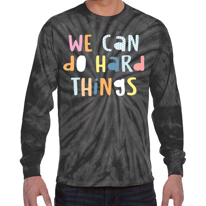 We Can Do Hard Things Motivational Quote Tie-Dye Long Sleeve Shirt