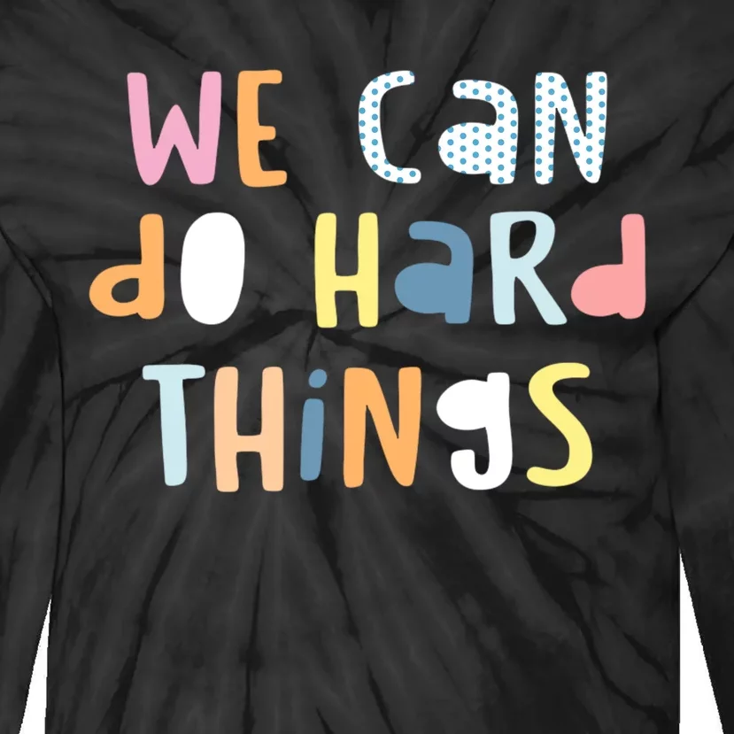 We Can Do Hard Things Motivational Quote Tie-Dye Long Sleeve Shirt