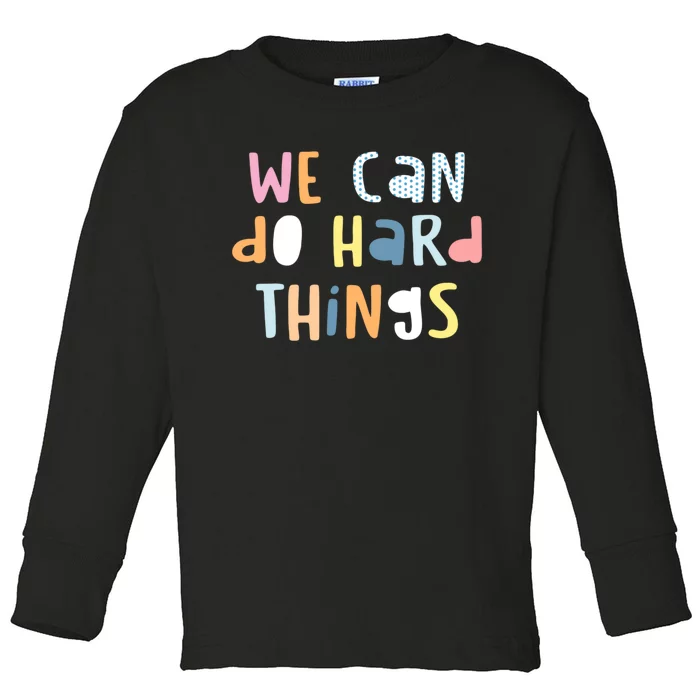 We Can Do Hard Things Motivational Quote Toddler Long Sleeve Shirt