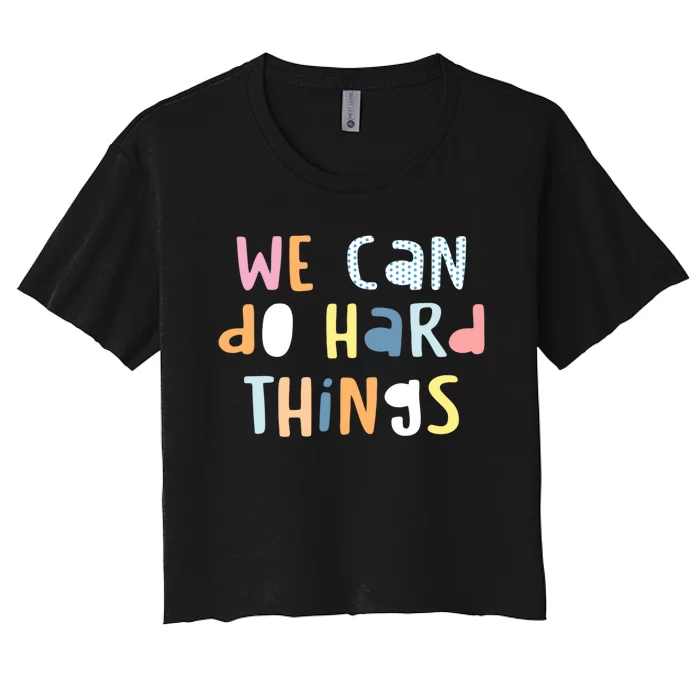 We Can Do Hard Things Motivational Quote Women's Crop Top Tee