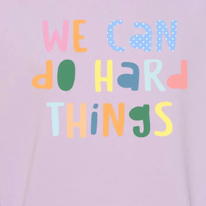 We Can Do Hard Things Motivational Quote Garment-Dyed Sweatshirt