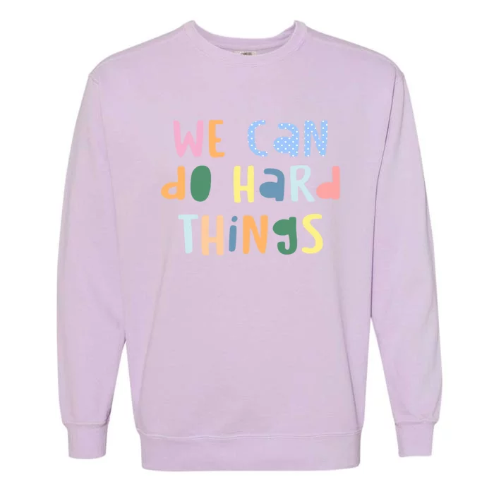 We Can Do Hard Things Motivational Quote Garment-Dyed Sweatshirt