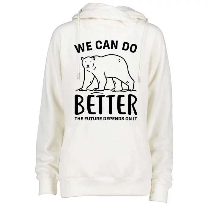 We Can Do Better The Future Depend On It Climate Change Meaningful Gift Womens Funnel Neck Pullover Hood