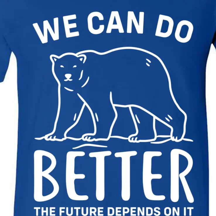 We Can Do Better The Future Depend On It Climate Change Meaningful Gift V-Neck T-Shirt