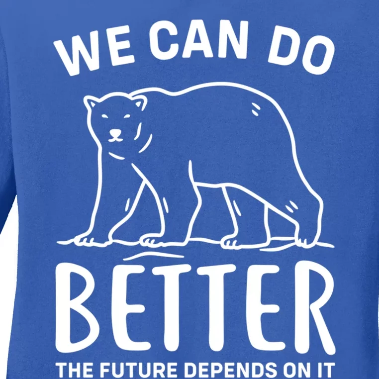 We Can Do Better The Future Depend On It Climate Change Meaningful Gift Ladies Long Sleeve Shirt