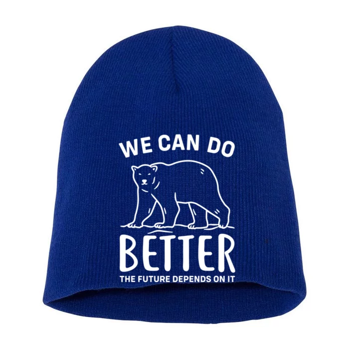 We Can Do Better The Future Depend On It Climate Change Meaningful Gift Short Acrylic Beanie