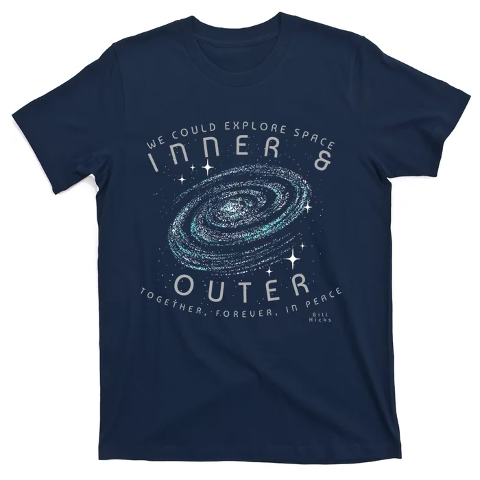 We Could Explore Space Inner And Outer Together Forever In Peace Bill Hicks T-Shirt