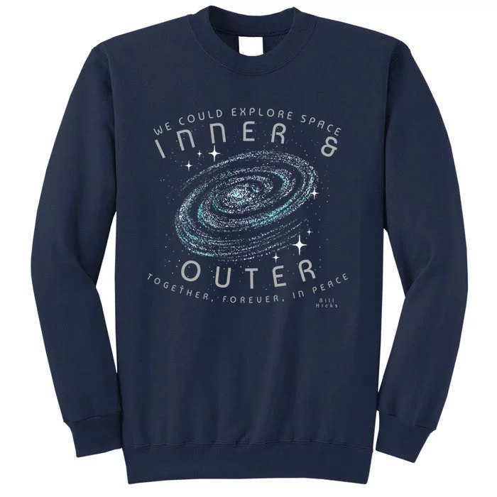 We Could Explore Space Inner And Outer Together Forever In Peace Bill Hicks Tall Sweatshirt