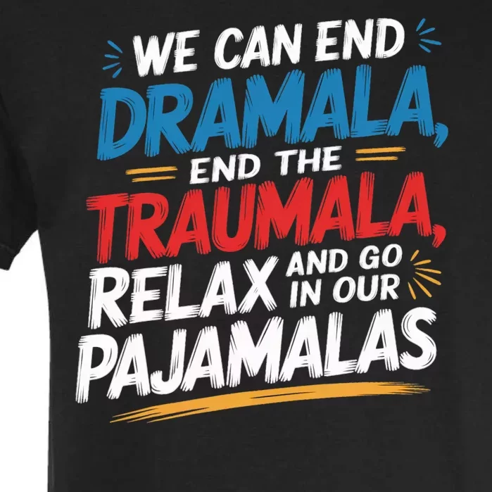 We Can End The Dramala End The Traumala Funny Quote Garment-Dyed Heavyweight T-Shirt