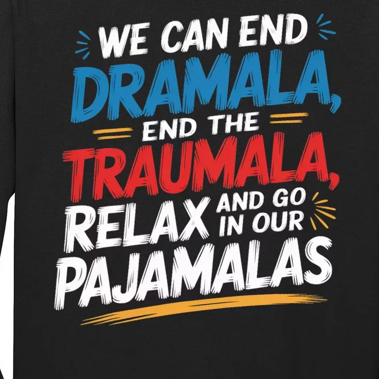 We Can End The Dramala End The Traumala Funny Quote Tall Long Sleeve T-Shirt