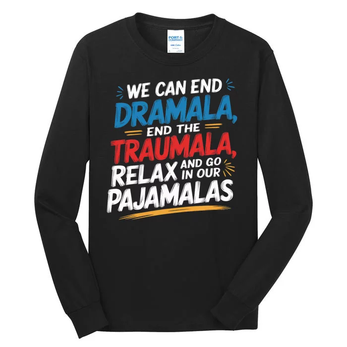 We Can End The Dramala End The Traumala Funny Quote Tall Long Sleeve T-Shirt