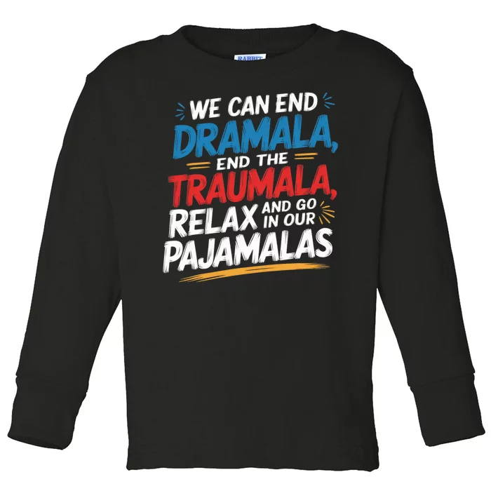 We Can End The Dramala End The Traumala Funny Quote Toddler Long Sleeve Shirt