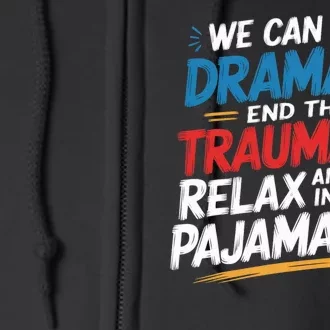 We Can End The Dramala End The Traumala Funny Quote Full Zip Hoodie